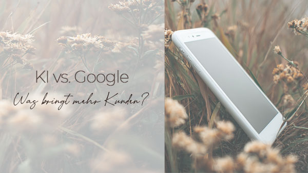 KI vs Google - Was bringt mehr Kunden?